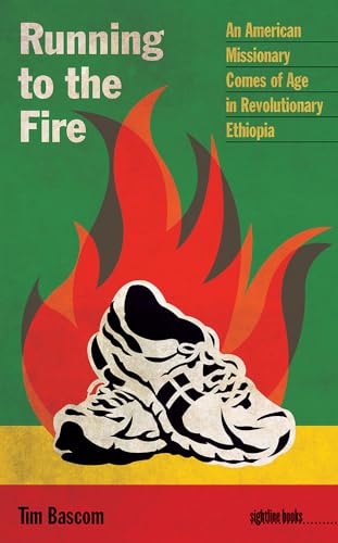 9781609383282: Running to the Fire: An American Missionary Comes of Age in Revolutionary Ethiopia (Sightline Books: The Iowa Series in Literary Nonfiction)