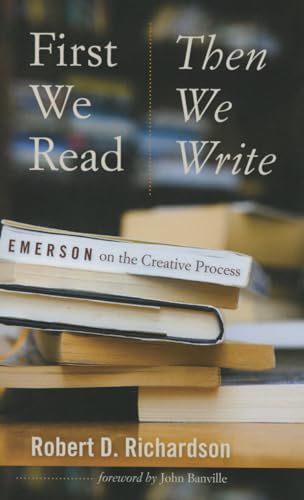 Beispielbild fr First We Read, Then We Write: Emerson on the Creative Process (Muse Books: The Iowa Series in Creativity and Writing) zum Verkauf von WorldofBooks