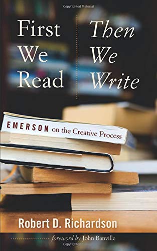 Imagen de archivo de First We Read, Then We Write: Emerson on the Creative Process (Muse Books) a la venta por BookHolders