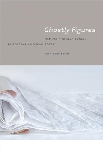 Imagen de archivo de Ghostly Figures: Memory and Belatedness in Postwar American Poetry (Contemp North American Poetry) a la venta por Midtown Scholar Bookstore
