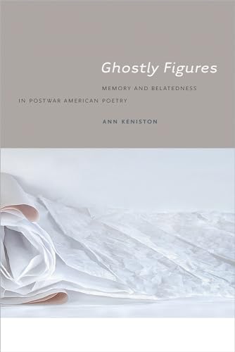 Ghostly Figures: Memory and Belatedness in Postwar American Poetry (Contemp North American Poetry)