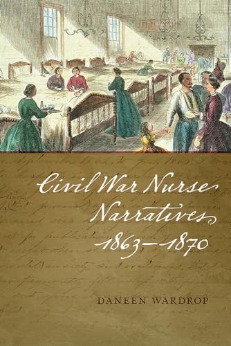 Imagen de archivo de Civil War Nurse Narratives, 1863-1870 a la venta por Front Cover Books