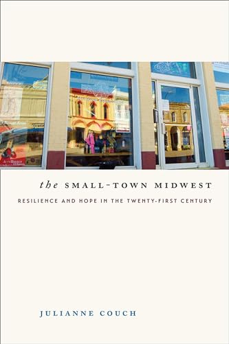 Stock image for The Small-Town Midwest: Resilience and Hope in the Twenty-First Century for sale by ThriftBooks-Dallas
