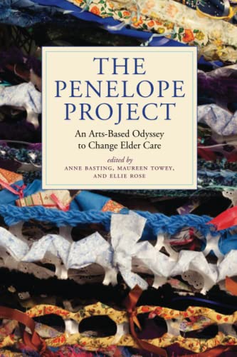 Beispielbild fr The Penelope Project: An Arts-Based Odyssey to Change Elder Care (Humanities and Public Life) zum Verkauf von WorldofBooks