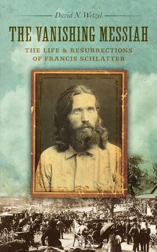 Stock image for The Vanishing Messiah: The Life and Resurrections of Francis Schlatter for sale by Powell's Bookstores Chicago, ABAA