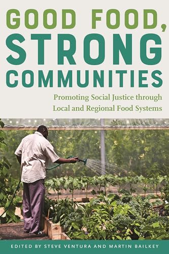 Beispielbild fr Good Food, Strong Communities: Promoting Social Justice through Local and Regional Food Systems zum Verkauf von BooksRun