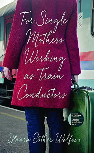 9781609385811: For Single Mothers Working as Train Conductors (The Iowa Prize in Literary Nonfiction)