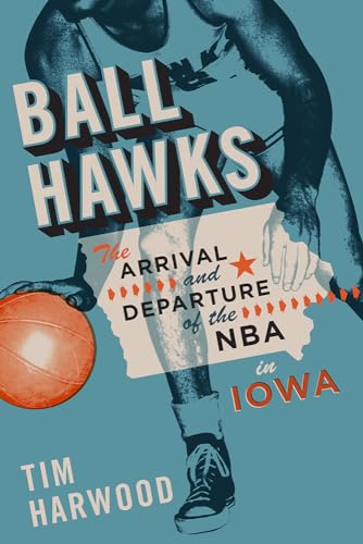 Stock image for Ball Hawks: The Arrival and Departure of the NBA in Iowa for sale by Half Price Books Inc.