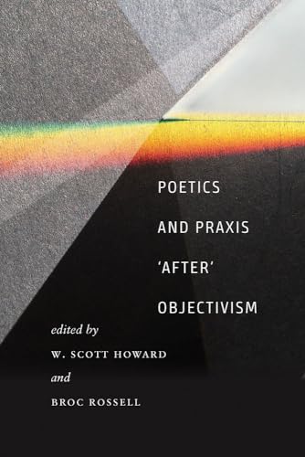 9781609385927: Poetics and Praxis ""After"" Objectivism (Contemp North American Poetry)