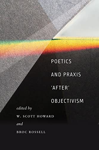 9781609385927: Poetics and Praxis """"After"""" Objectivism (Contemp North American Poetry)