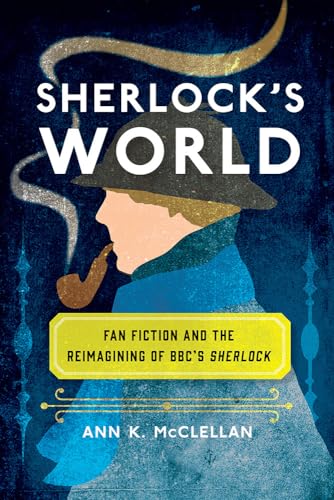 Stock image for Sherlock's World: Fan Fiction and the Reimagining of Bbc's Sherlock for sale by ThriftBooks-Dallas