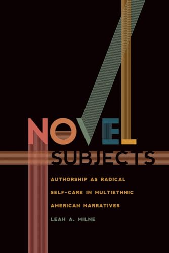 Beispielbild fr Novel Subjects: Authorship as Radical Self-Care in Multiethnic American Narratives (New American Canon) zum Verkauf von BooksRun