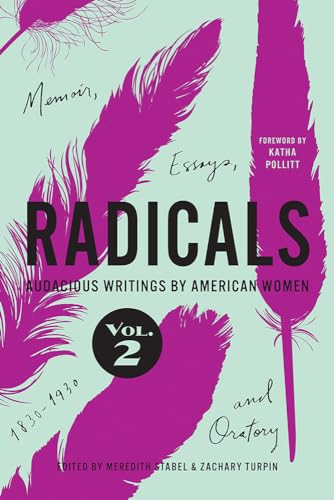 Stock image for Radicals, Volume 2: Memoir, Essays, and Oratory: Audacious Writings by American Women, 1830-1930 (Volume 2) for sale by SecondSale