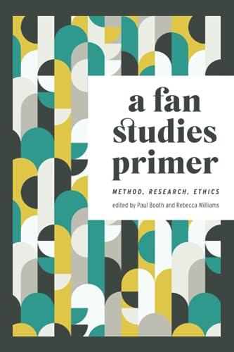 Beispielbild fr A Fan Studies Primer: Method, Research, Ethics (Fandom & Culture) zum Verkauf von Midtown Scholar Bookstore