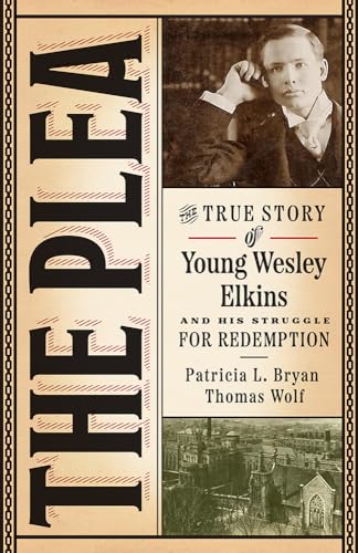 Beispielbild fr The Plea: The True Story of Young Wesley Elkins and His Struggle for Redemption (Iowa and the Midwest Experience) zum Verkauf von HPB-Diamond