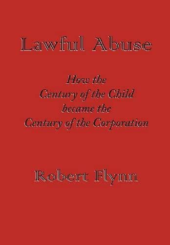 Stock image for Lawful Abuse : How the Century of the Child Became the Century of the Corporation for sale by Better World Books: West