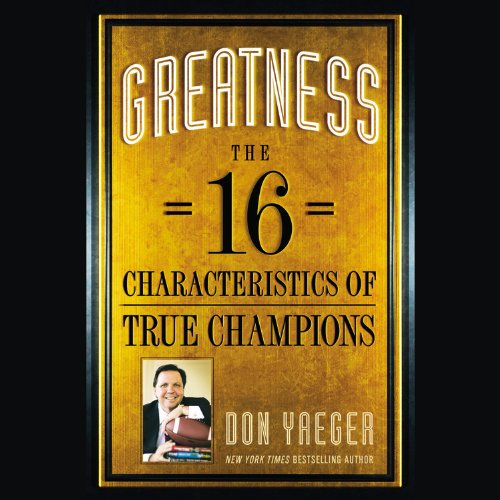 Greatness: The 16 Characteristics of True Champions (9781609412272) by Yaeger, Don