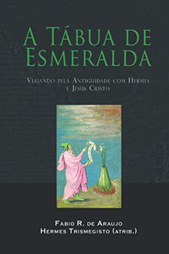 Stock image for A Tbua de Esmeralda: Viajando pela Antiguidade com Hermes e Jesus Cristo (Portuguese Edition) for sale by GF Books, Inc.