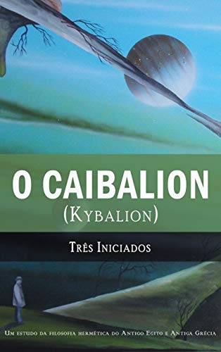 O Caibalion: (Kybalion) (Portuguese Edition) - Iniciados, Tres