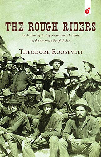 Stock image for The Rough Riders: An Account of the Experiences and Hardships of the American Rough Riders for sale by SecondSale