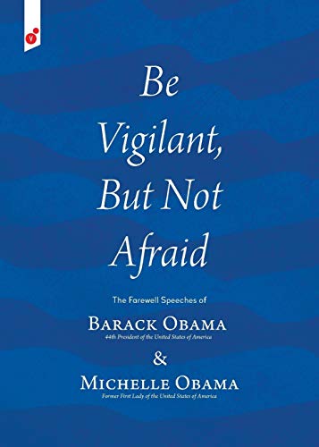 Stock image for Be Vigilant But Not Afraid: The Farewell Speeches of Barack Obama and Michelle Obama for sale by Half Price Books Inc.