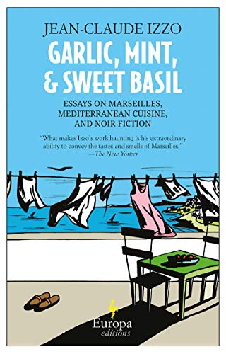 Stock image for Garlic, Mint, & Sweet Basil: Essays on Marseilles, Mediterranean Cuisine, and Noir Fiction for sale by SecondSale