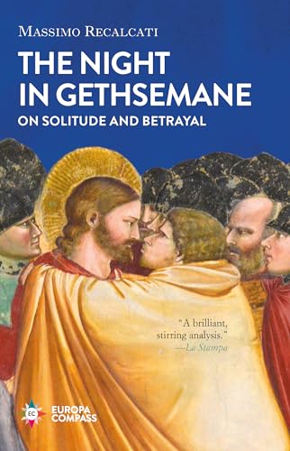 9781609456221: The Night in Gethsemane: On Solitude and Betrayal