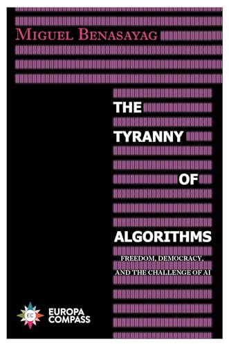 Stock image for The Tyranny of Algorithms: Freedom, Democracy, and the Challenge of AI for sale by SecondSale