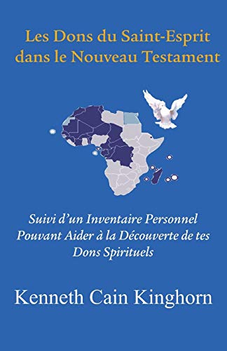 Les Dons Du Saint-Esprit Dans Le Nouveau Testament: Suivi D'Un Inventaire Personnel Pouvant Aider a la Decouverte de Tes Dons Spirituels (9781609470289) by Kinghorn Dr, Kenneth Cain