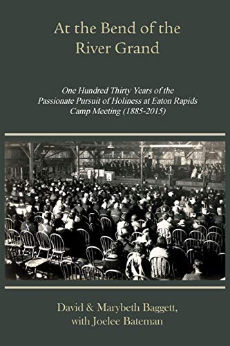 Stock image for At the Bend of the River Grand 130 Years of the Passionate Pursuit of Holiness at Eaton Rapids Camp Meeting (1885-2015) for sale by TextbookRush