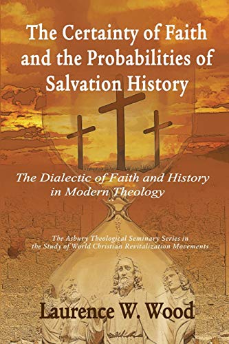 Beispielbild fr The Certainty of Faith and the Probabilities of Salvation History: The Dialectic of Faith and History in Modern Theology zum Verkauf von SecondSale