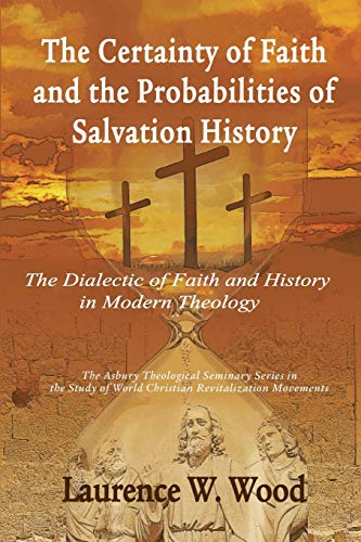 9781609471088: The Certainty of Faith and the Probabilities of Salvation History: The Dialectic of Faith and History in Modern Theology