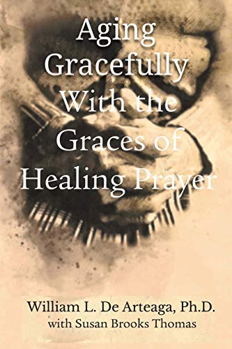 Stock image for Aging Gracefully with the Graces of Healing Prayer for sale by Buchpark