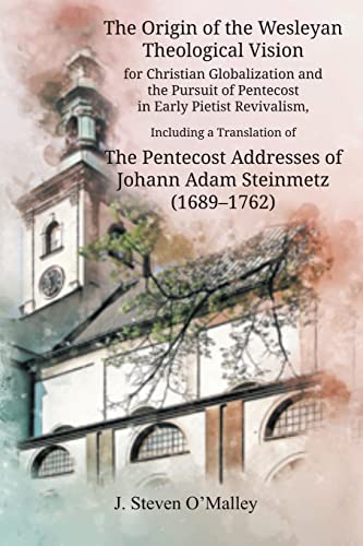 9781609471514: The Origin of the Wesleyan Theological Vision for Christian Globalization and the Pursuit of Pentecost in Early Pietist Revivalism, Including a ... (Asbury Theo. Sem. Pietist/Wesleyan Studi)