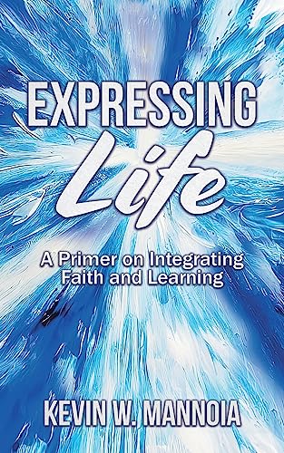 Beispielbild fr Expressing Life, A Primer on Integrating Faith and Learning zum Verkauf von GreatBookPrices