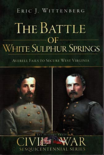 9781609490058: The Battle of White Sulphur Springs: Averell Fails to Secure West Virginia