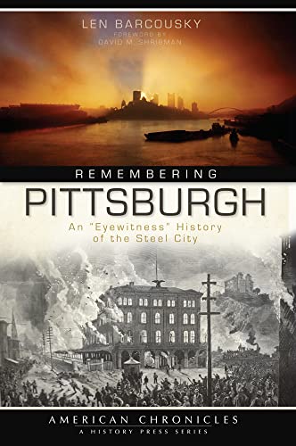 Beispielbild fr Remembering Pittsburgh: An "Eyewitness" History of the Steel City (American Chronicles) zum Verkauf von Patrico Books