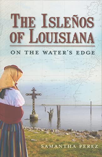 The Islenos of Louisiana: On the Water's Edge - Samantha Perez