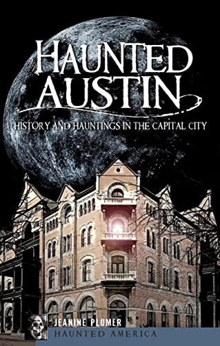 Haunted Austin: History and Hauntings in the Capital City (Haunted America) - Plumer, Jeanine