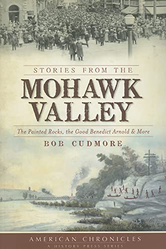 Stories From The Mohawk Valley. The Painted Rock, the Good Benedict Arnold & More