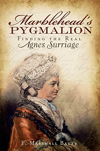 Marblehead's Pygmalion:: Finding the Real Agnes Surriage - Bauer, F. Marshall