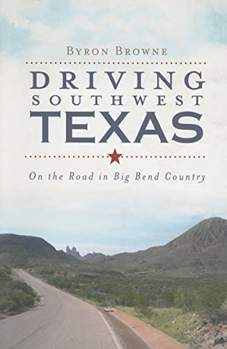 Imagen de archivo de Driving Southwest Texas:: On the Road in Big Bend Country (History & Guide) a la venta por Half Price Books Inc.