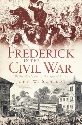 Stock image for Frederick in the Civil War : Battle and Honor in the Spired City for sale by Better World Books