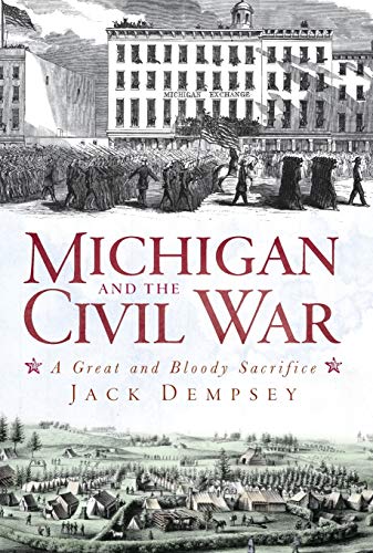 Beispielbild fr Michigan and the Civil War: A Great and Bloody Sacrifice zum Verkauf von North Slope Books