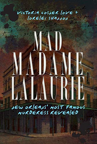 Stock image for Mad Madame LaLaurie: New Orleans' Most Famous Murderess Revealed (True Crime) for sale by BooksRun