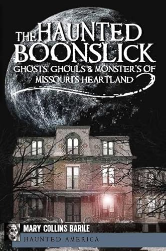 Stock image for The Haunted Boonslick: Ghosts, Ghouls & Monsters of Missouri's Heartland (Haunted America) for sale by Bookmans