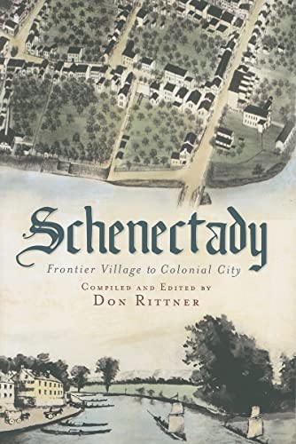 Beispielbild fr Schenectady:: Frontier Village to Colonial City (American Chronicles) zum Verkauf von SecondSale