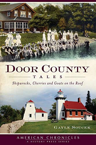 Beispielbild fr Door County Tales: Shipwrecks, Cherries and Goats on the Roof (American Chronicles) zum Verkauf von HPB Inc.