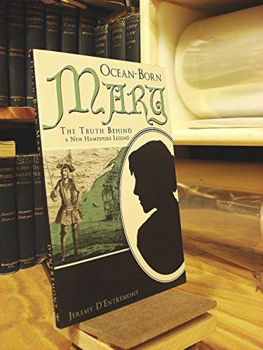 Ocean-Born Mary:: The Truth Behind a New Hampshire Legend (American Legends) (9781609492397) by D'Entremont, Jeremy