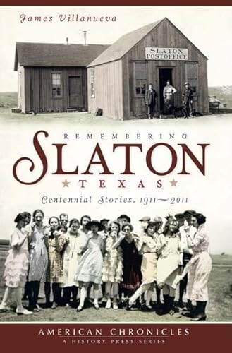 

Remembering Slaton Texas: Centennial Stories, 1911 - 2011 [first edition]